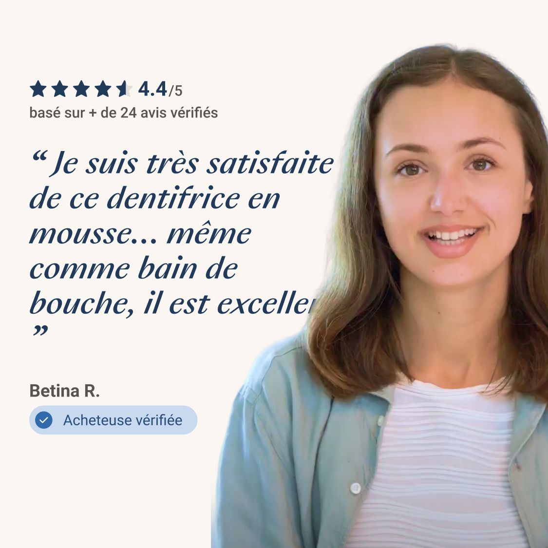 Femme avec citation : « Je suis très satisfaite de ce dentifrice en mousse... »
