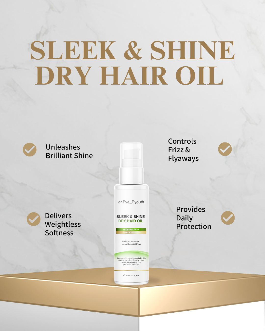 Fles Sleek & Shine Dry Hair Oil op sokkel. Tekst: Unleashes Brilliant Shine, Controls Frizz & Flyaways, Delivers Weightless Softness, Provides Daily Protection.