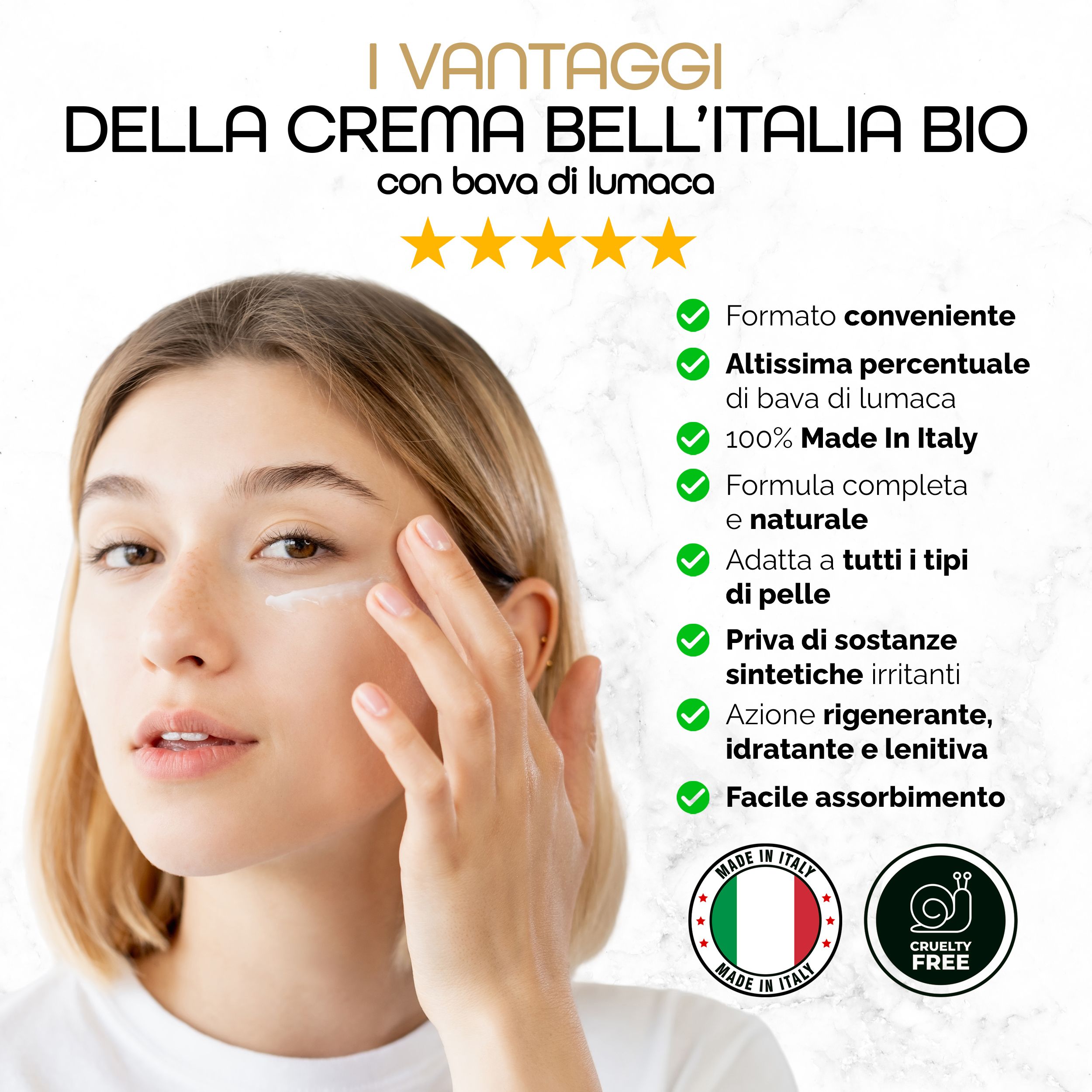 Jonge vrouw brengt crème aan. Tekst: Voordelen van de crème Bell'Italia Bio met slakkenslijm. Made in Italy, Cruelty Free.