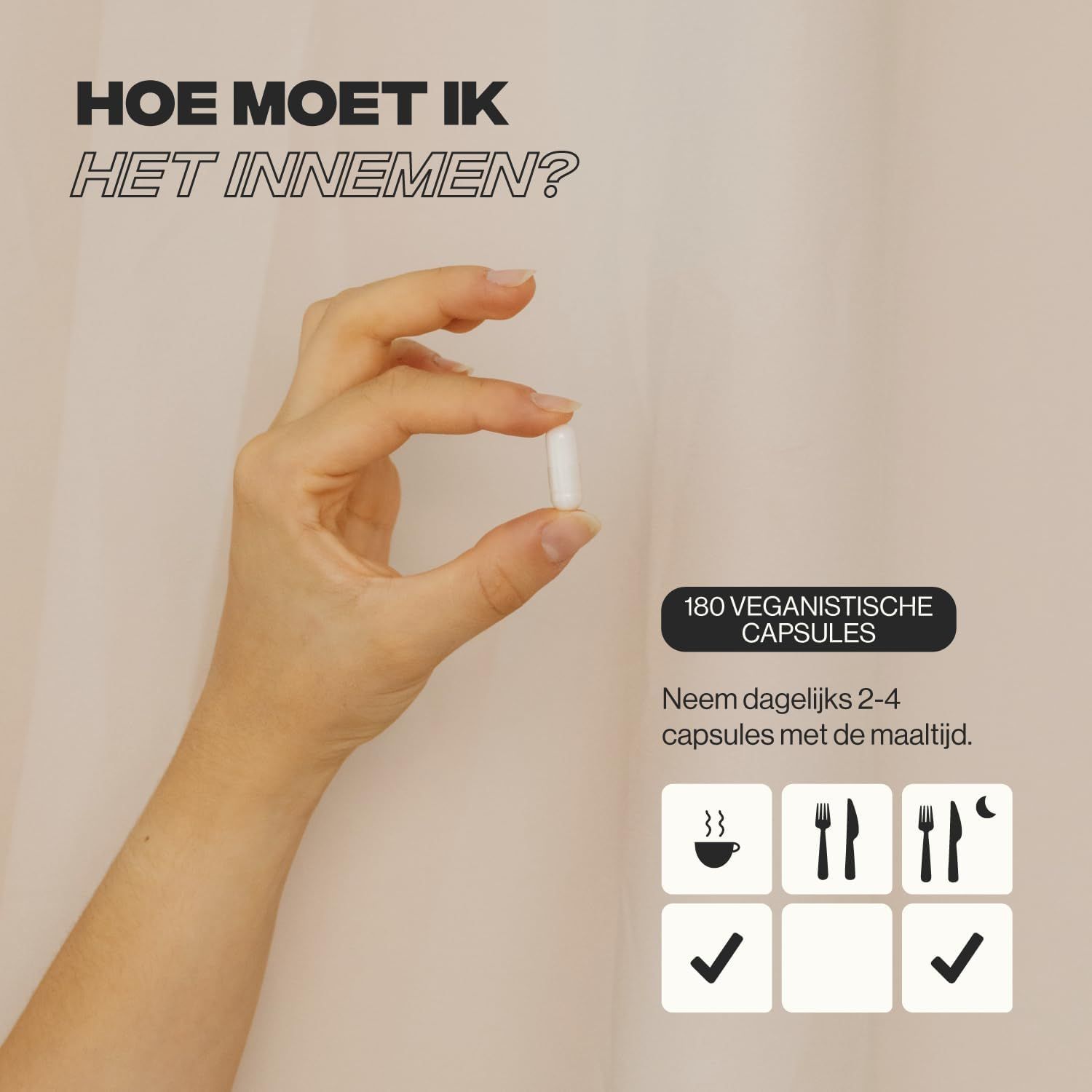 Hand die één witte capsule vasthoudt, met vermelding van 180 veganistische capsules en innameadvies.