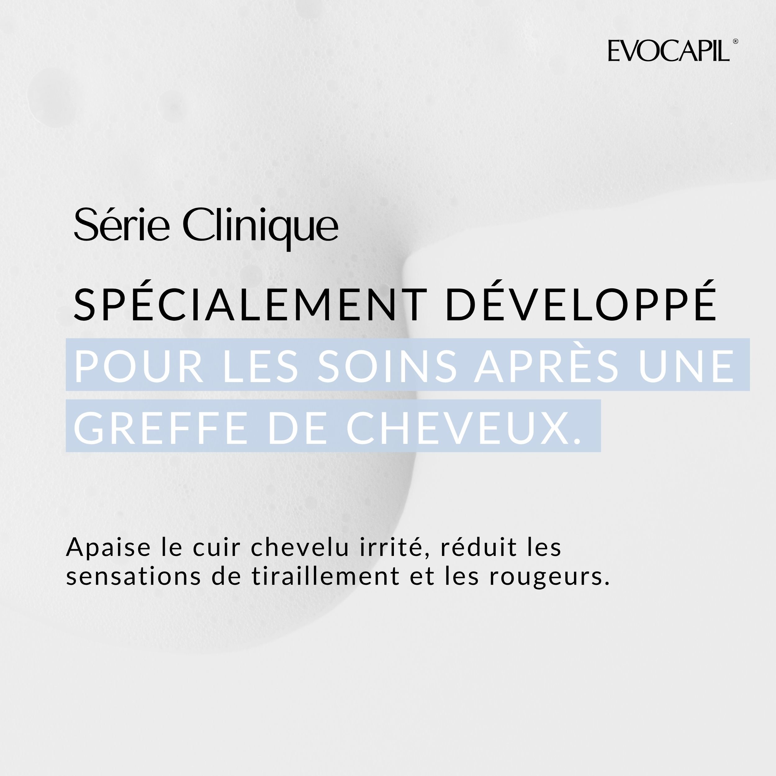 Texte: Série Clinique, SPÉCIALEMENT DÉVELOPPÉ POUR LES SOINS APRÈS UNE GREFFE DE CHEVEUX. Apaise le cuir chevelu irrité.