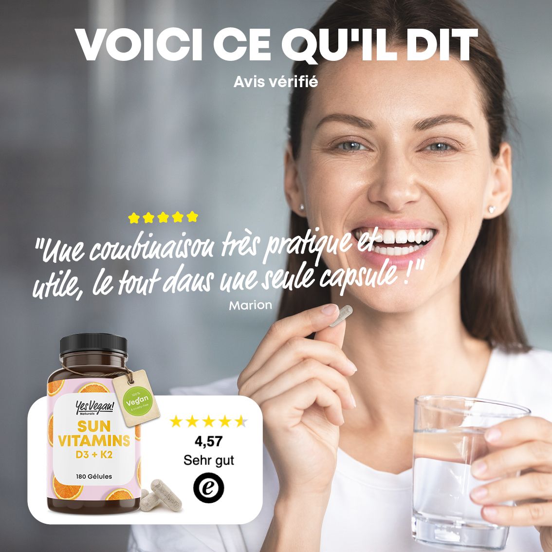 Femme tenant une capsule et un verre d'eau. Flacon SUN VITAMINS D3 + K2. Étiquette : 100% végétalien. Évaluation : 4,57.