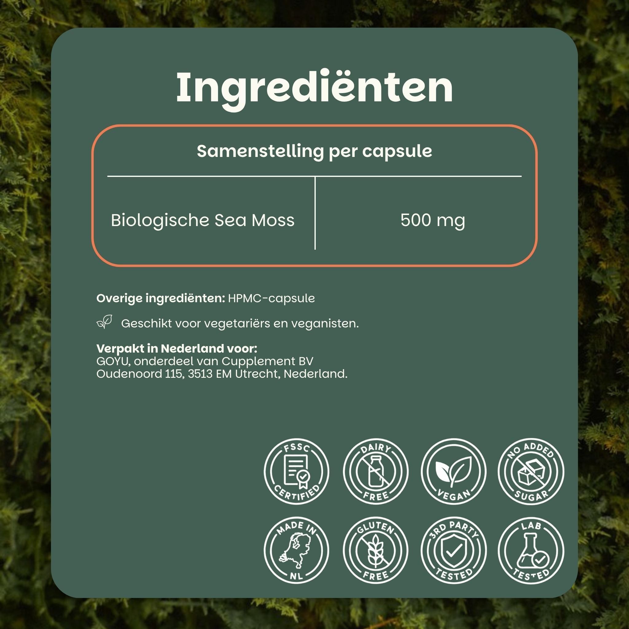 Ingrediëntenoverzicht: Biologische zeemos 500 mg per capsule. HPMC-capsule. Geschikt voor vegetariërs en veganisten. Verpakt in Nederland. Certificeringen zichtbaar.