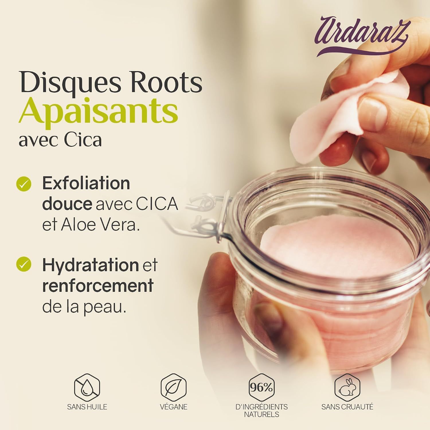 Ardaraz Disques Roots Apaisants avec Cica : exfoliation douce, hydratation, 96% d'ingrédients naturels, vegan, sans cruauté.