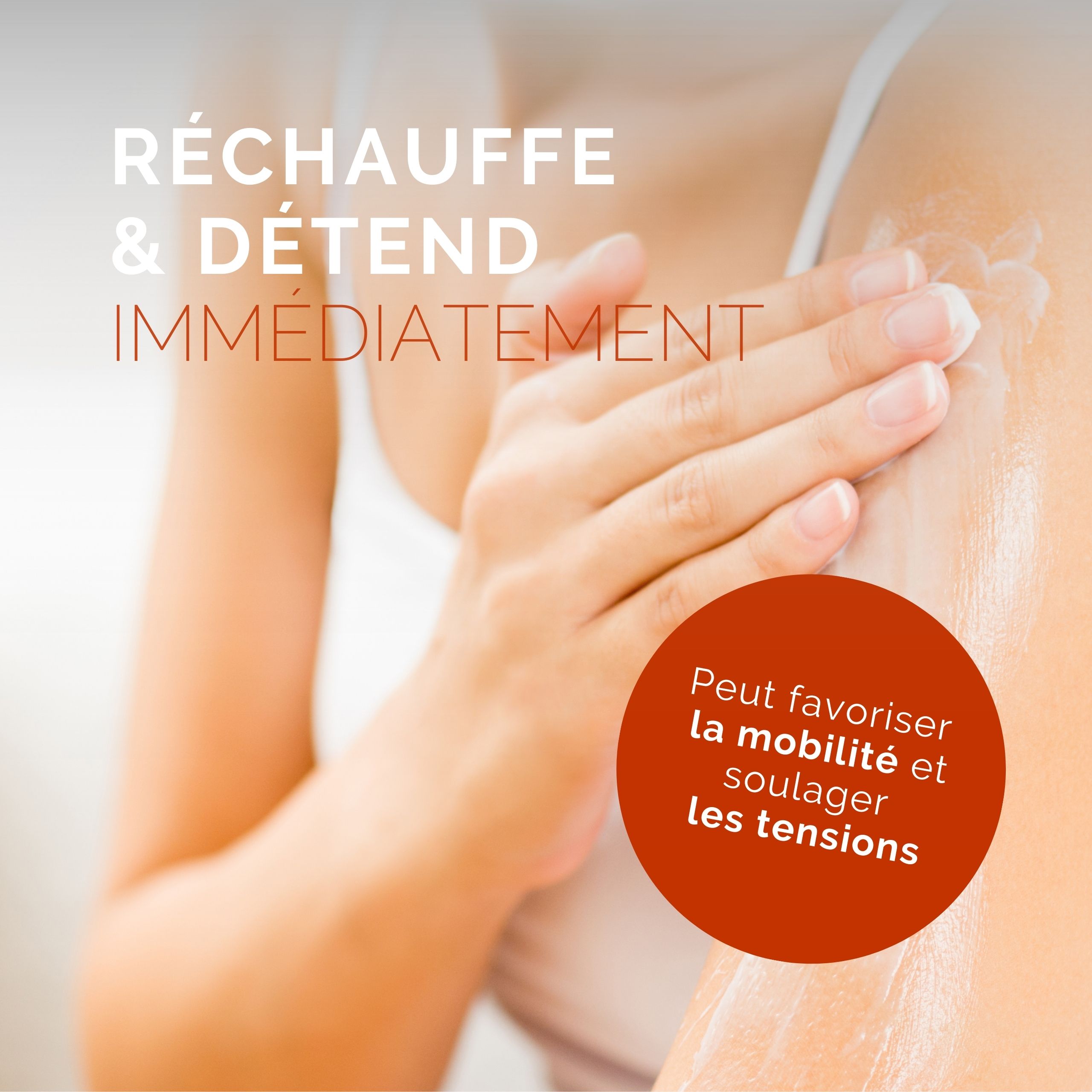 Personne applique de la crème. Cercle rouge avec texte: Peut favoriser la mobilité et soulager les tensions.