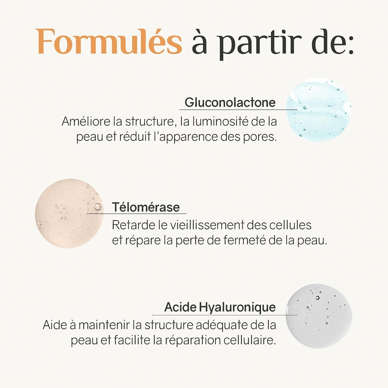 Formulation: Gluconolacton, Télomérase, Acide Hyaluronique. Pour la structure de la peau et la réparation cellulaire.