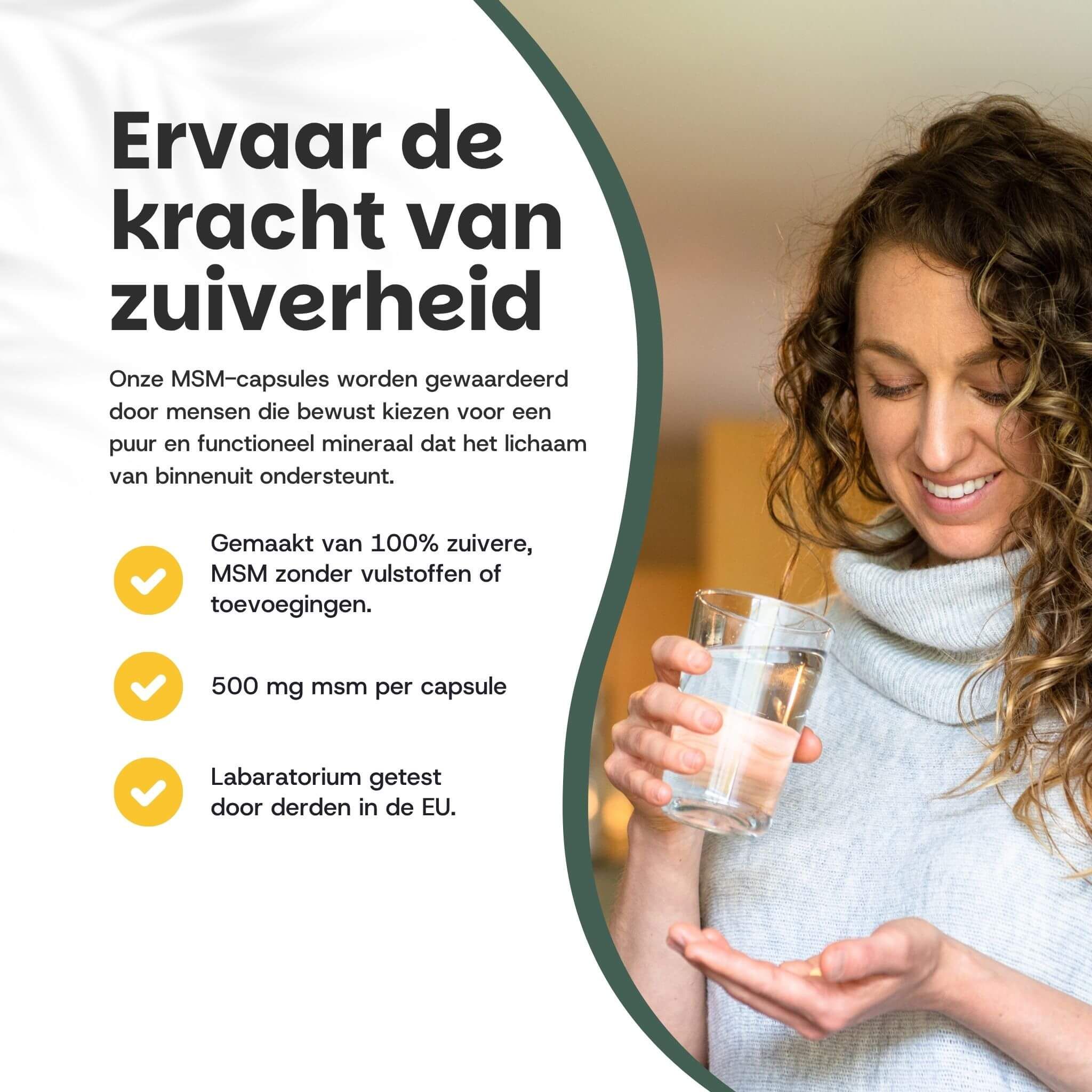Vrouw met glas water en capsule. Tekst: 500 mg MSM per capsule. Getest in EU-laboratorium.
