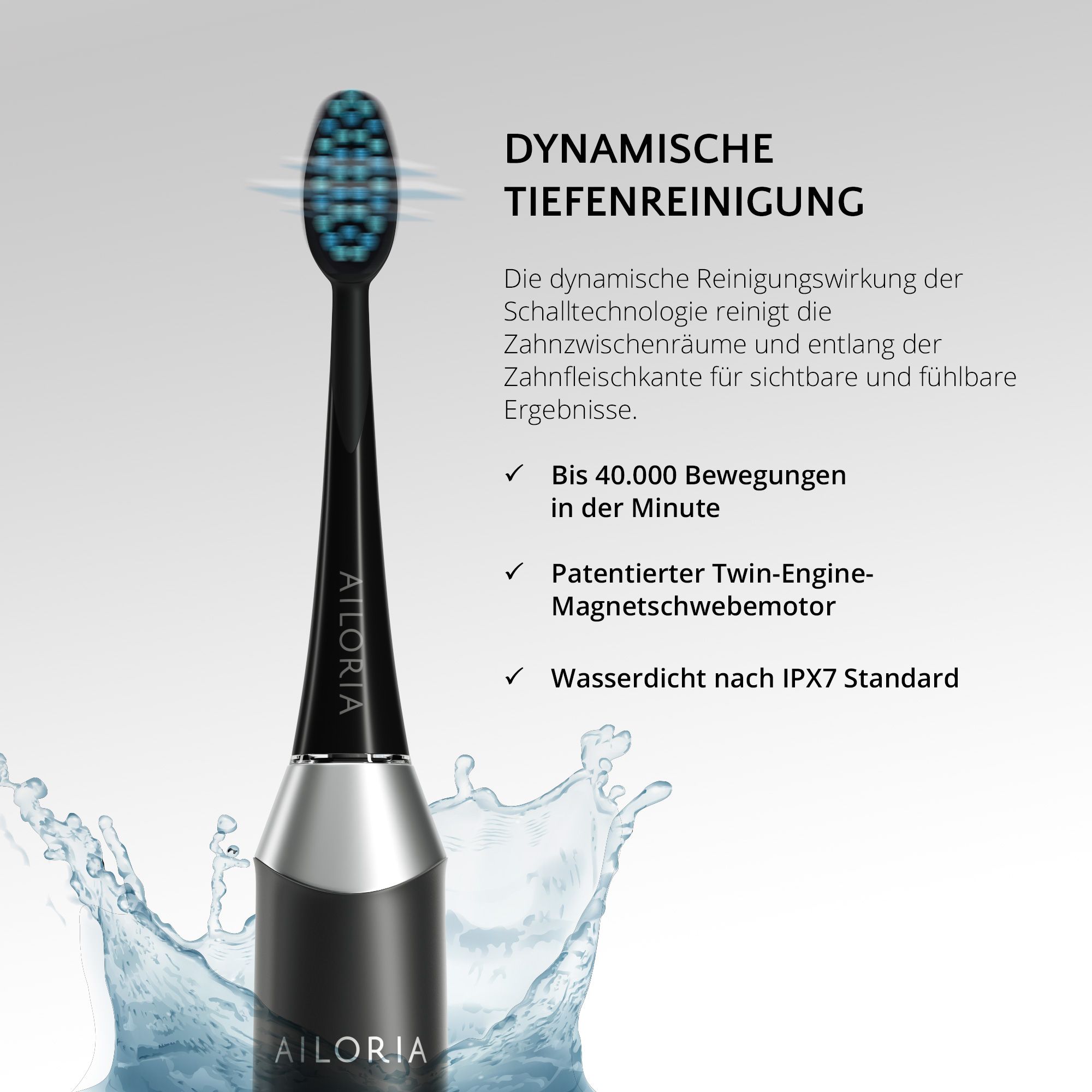 Brosse à dents AILORIA avec de l'eau. Texte : Nettoyage en profondeur dynamique. Jusqu'à 40 000 mouvements par minute. Étanche IPX7.