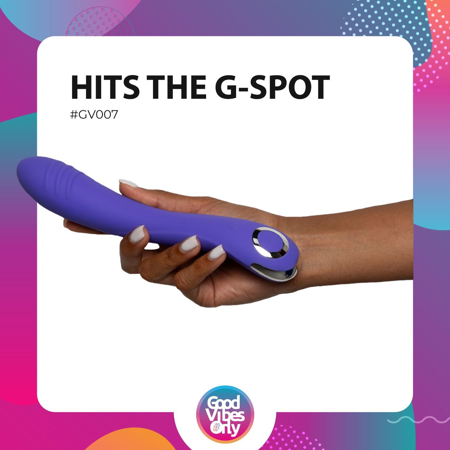 Hand houdt paarse vibrator vast. Tekst: "HITS THE G-SPOT". Logo: "Good Vibes Only".