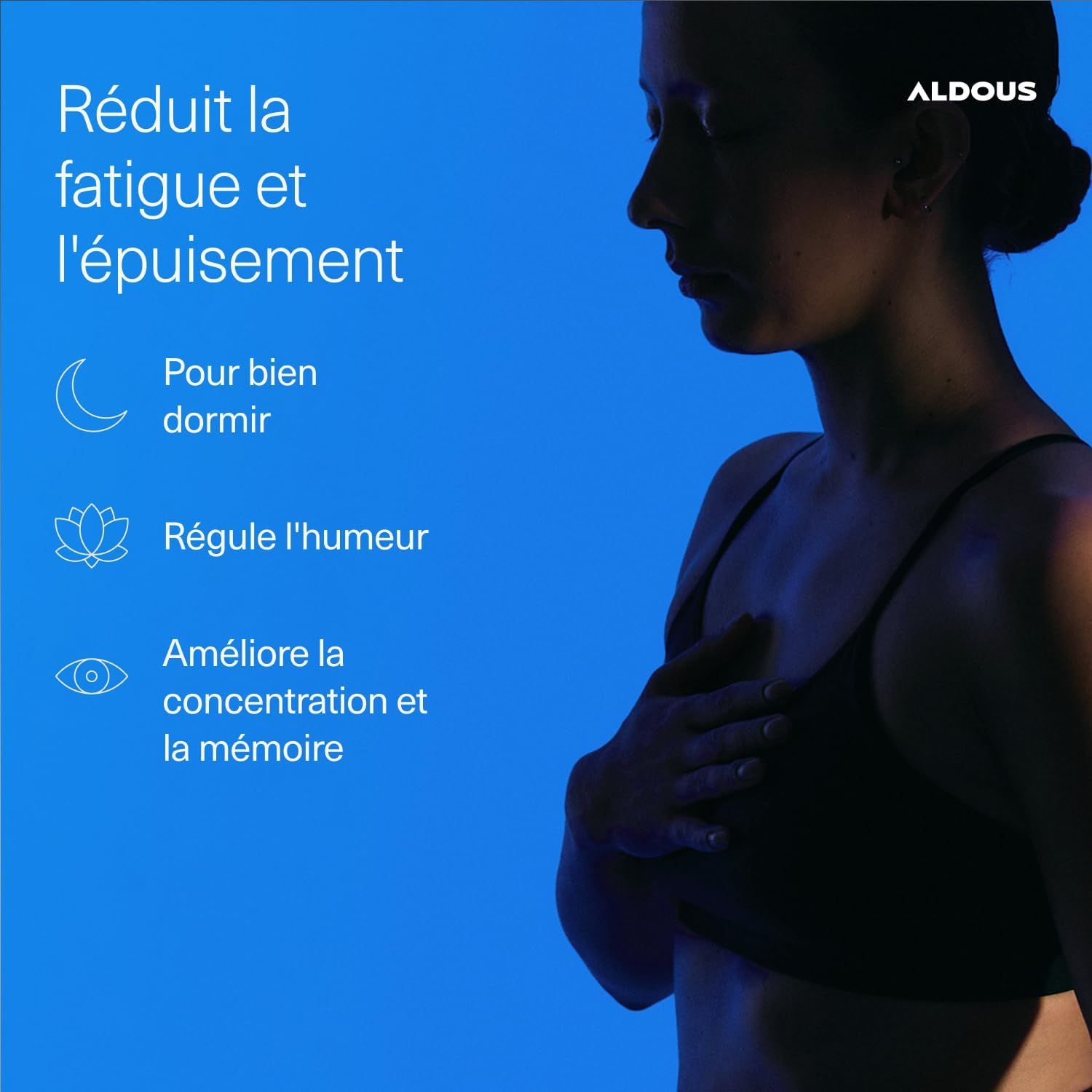 Femme main sur la poitrine, logo ALDOUS. Texte : Réduit fatigue, améliore sommeil, régule humeur, augmente concentration.