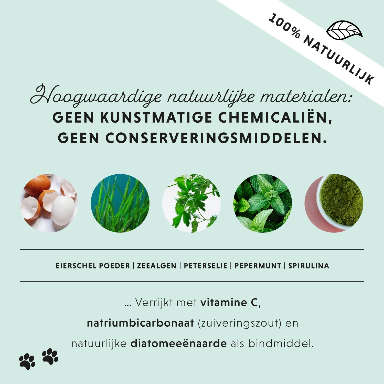 Hoogwaardige natuurlijke materialen. Ingrediënten: Eierschalenpoeder, zeewier, peterselie, pepermunt, spirulina. Tekst.