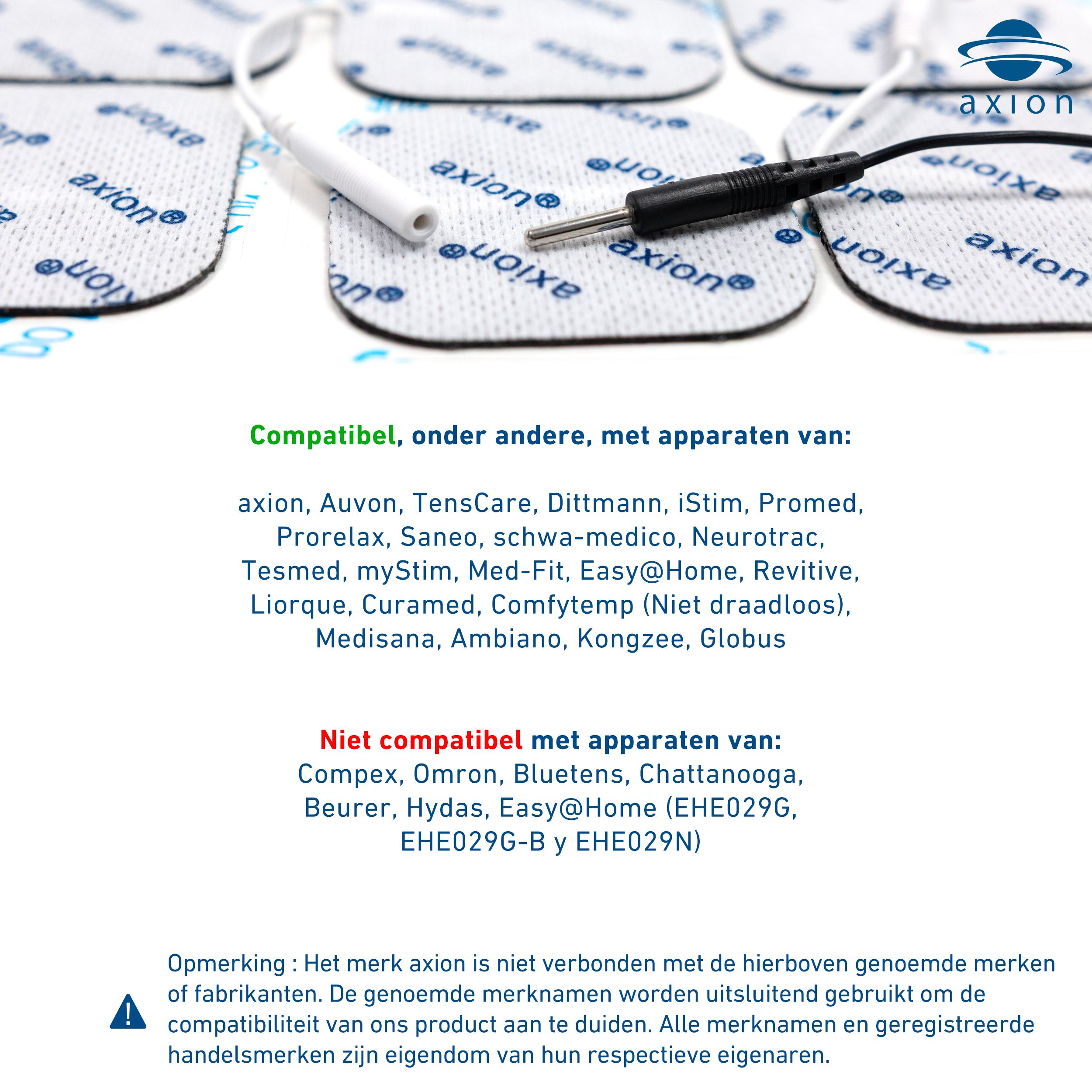 Compatibiliteitsinformatie. Compatibel met axion, Avuon, TensCare, Dittmann, iStim, Promed, etc.