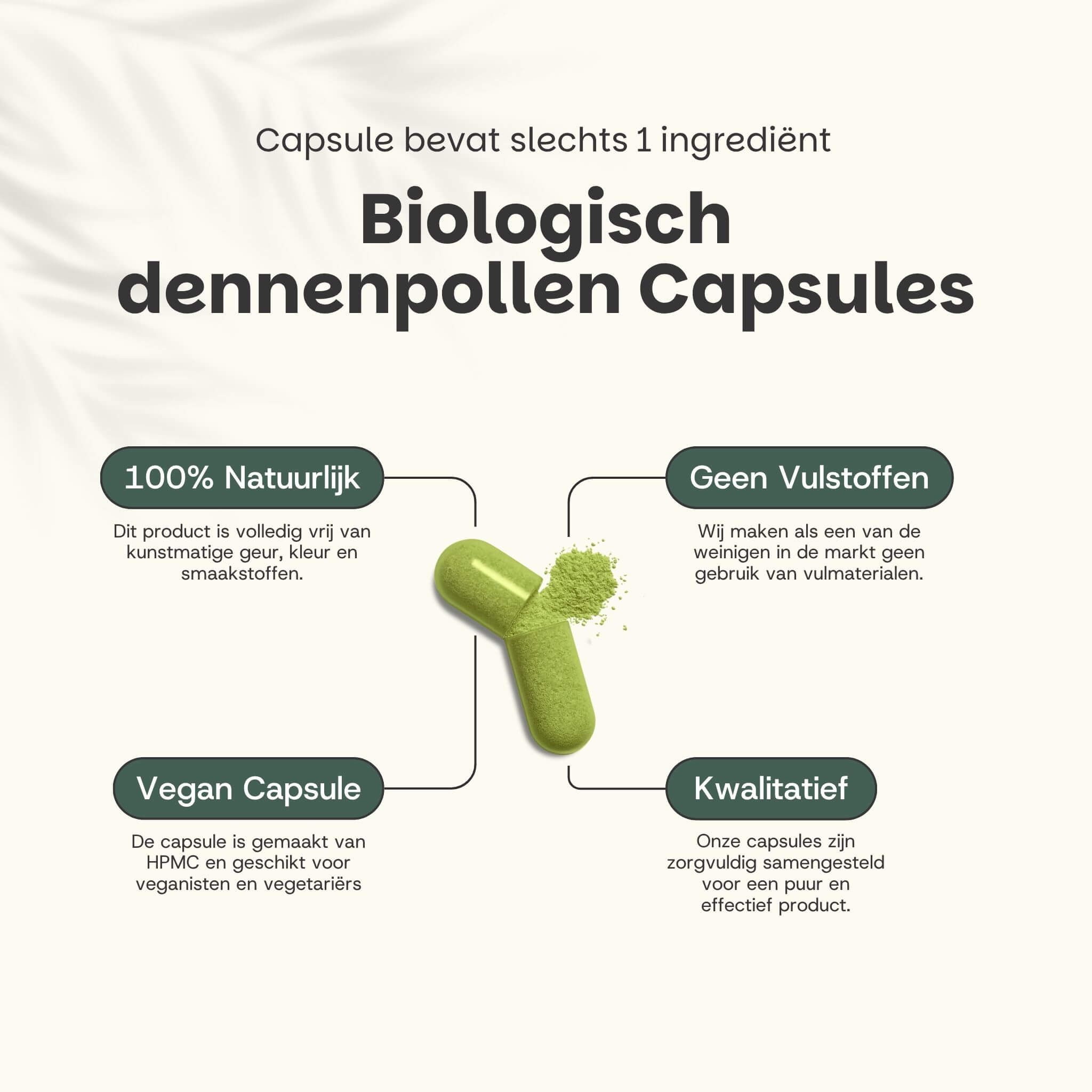 Tekst: Capsule bevat slechts 1 ingrediënt. Biologische pijnboompollen capsules. 100% natuurlijk. Vegan capsule.
