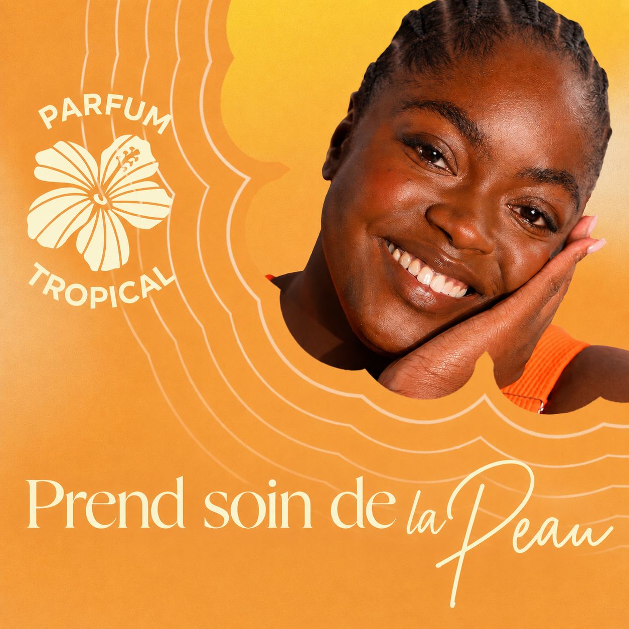 Femme souriante, symbole parfum tropical, texte 'Prend soin de la Peau'.