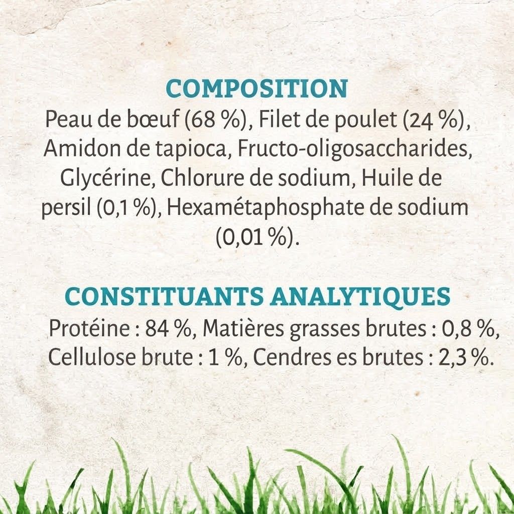 Composition: Peau de boeuf (68%), Filet de poulet (24%), amidon de tapioca, fructo-oligosaccharides, glycérine, chlorure de sodium, huile de persil (0,1%), hexamétaphosphate de sodium (0,01%). Constituants analytiques: Protéine : 84 %, Matières grasses brutes : 0,8 %, Cellulose brute : 1 %, Cendres brutes : 2,3 %.