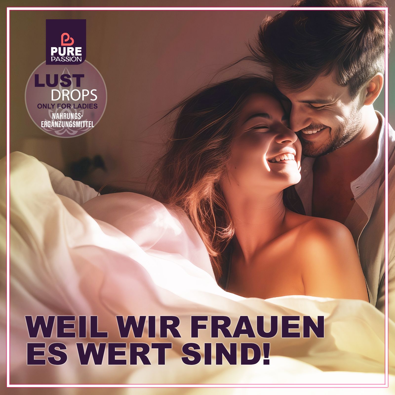 Couple au lit, logo du produit "Pure Passion Lust Drops". Texte : "Parce que nous, les femmes, le valons bien !"