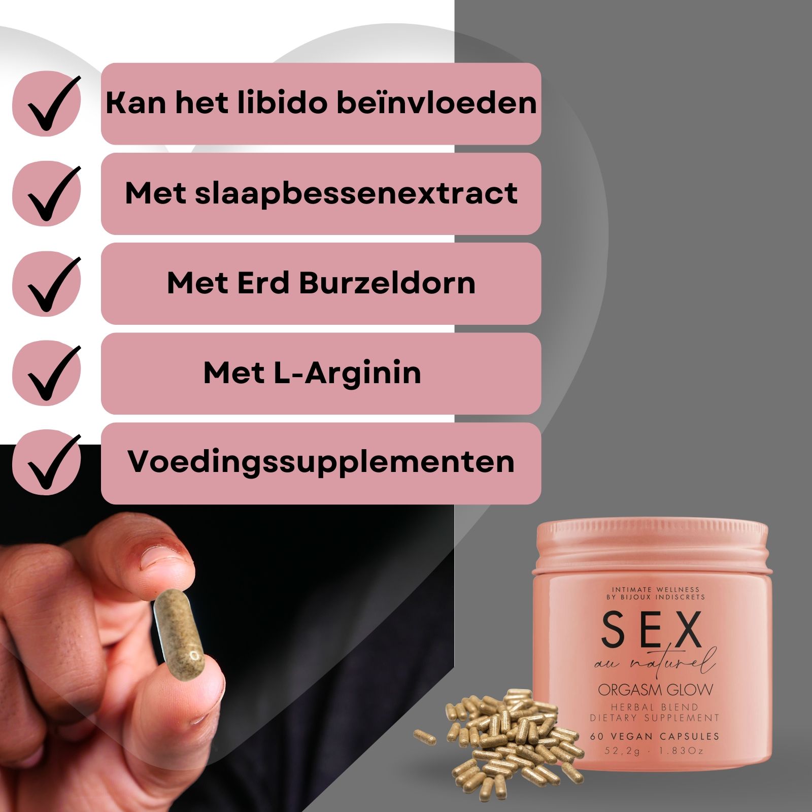 Persoon houdt capsule vast. Pot en doos met tekst SEX au naturel ORGASM GLOW. 60 vegan capsules.