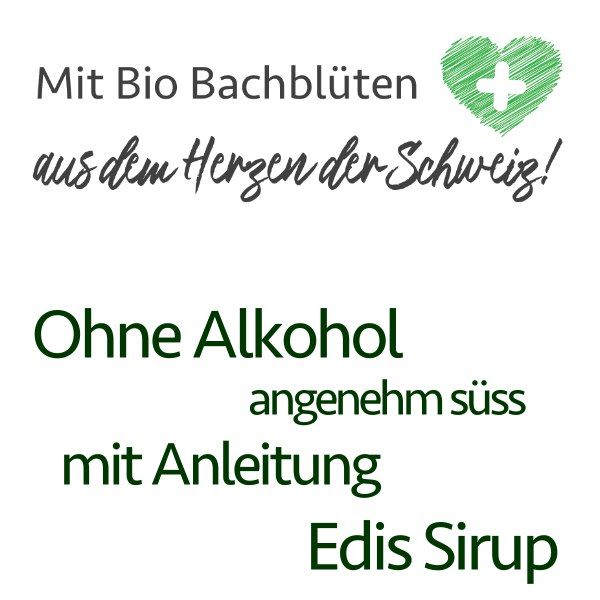 Tekst op witte achtergrond: Met bio Bachbloesems, uit het hart van Zwitserland! Zonder alcohol, aangenaam zoet, met handleiding, Edis Sirup.