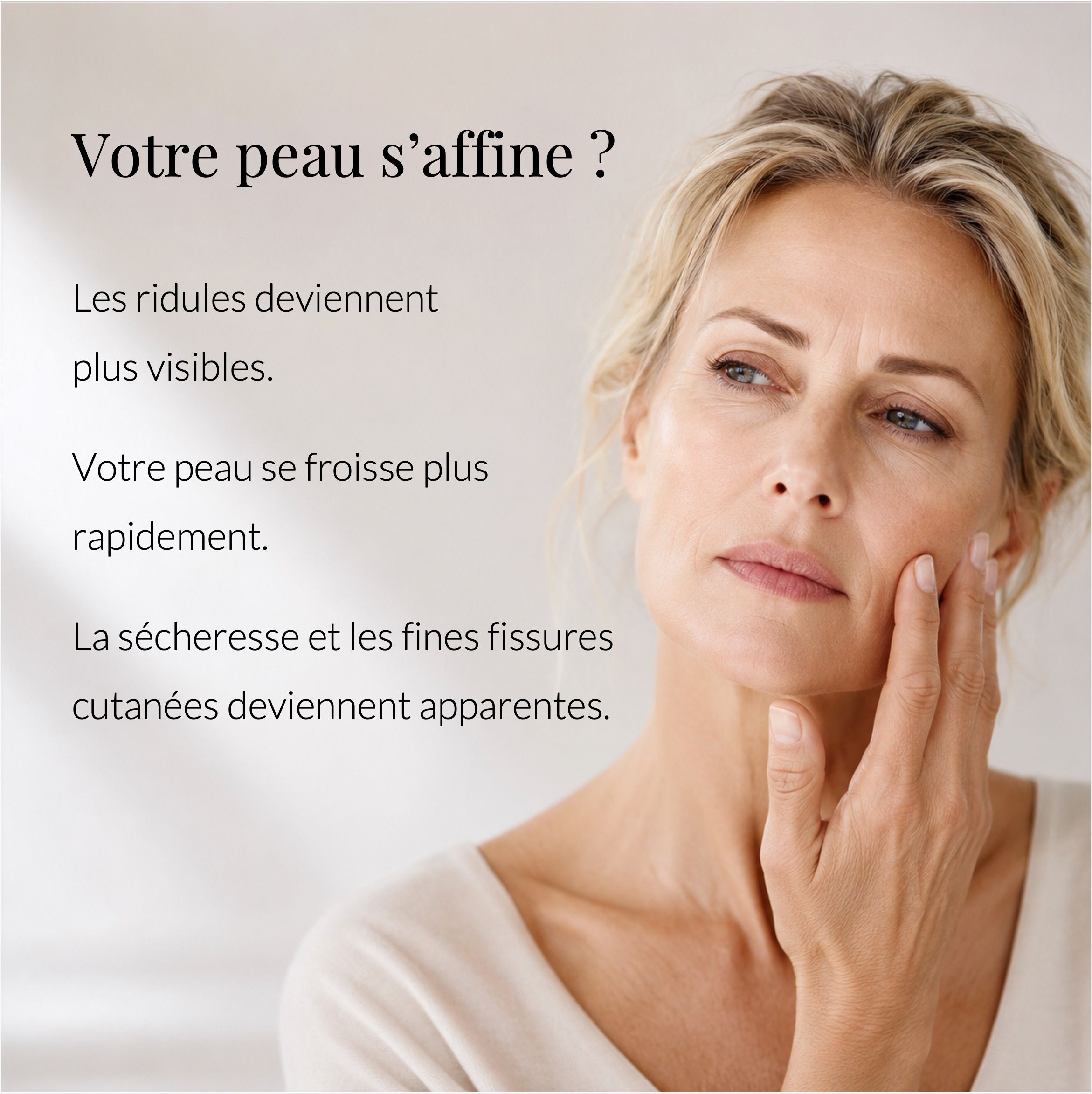 Publicité : Femme au regard pensif, texte : Votre peau s'affine ?