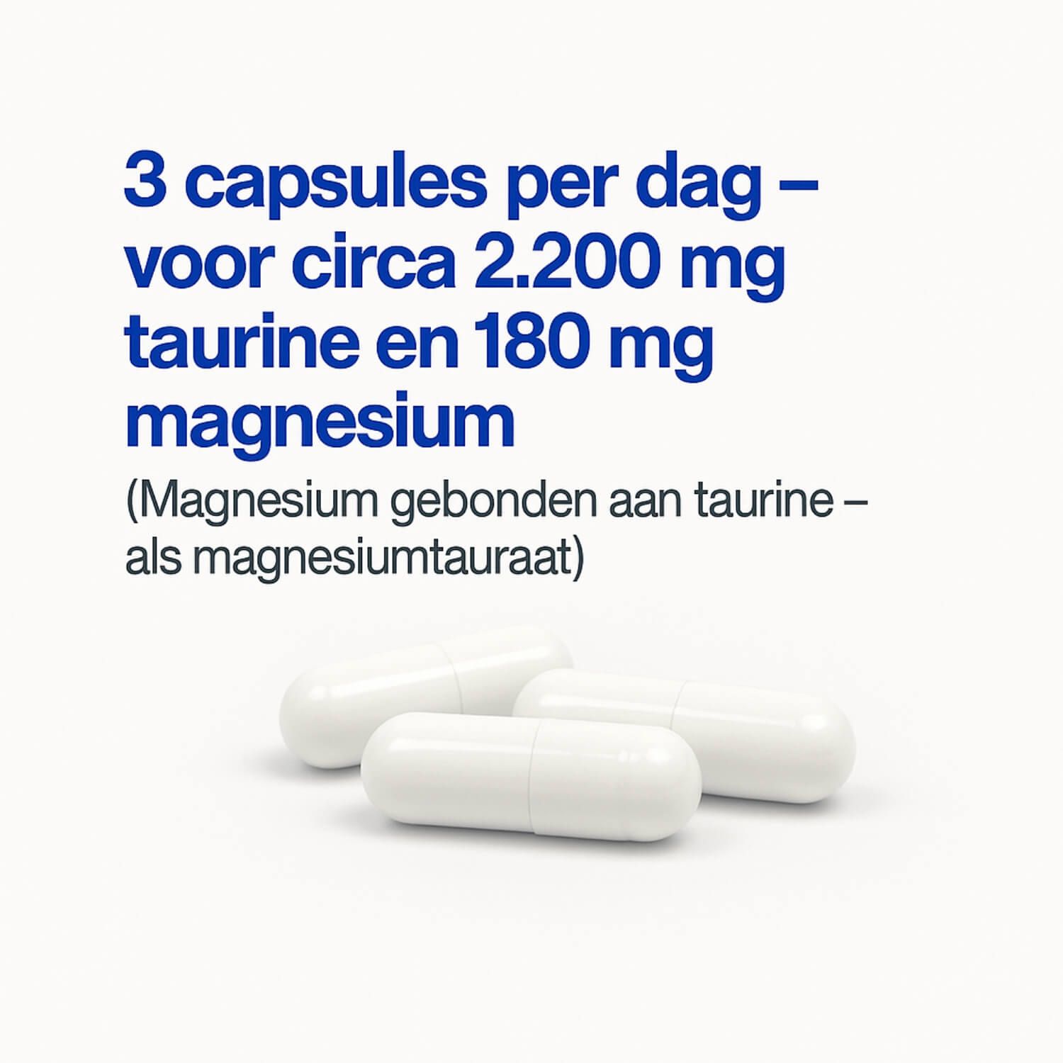 Drie witte capsules. Tekst: 3 capsules per dag - voor circa 2.200 mg taurine en 180 mg magnesium.