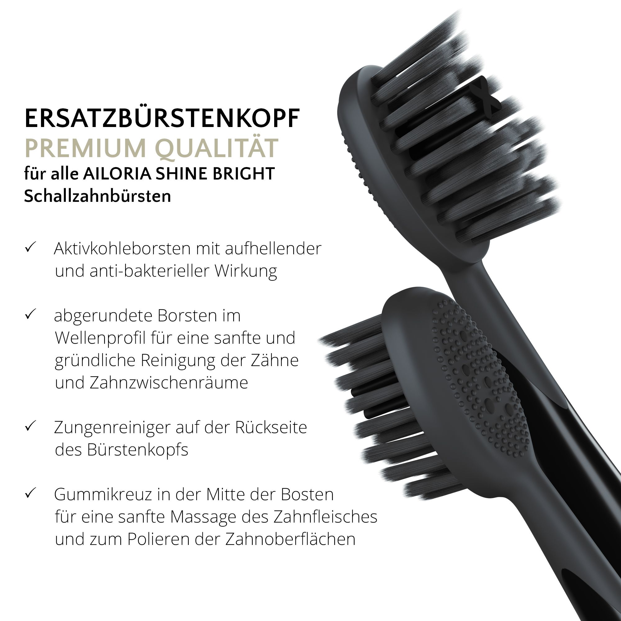 Deux têtes de brosse noires. Texte: Tête de remplacement, Qualité supérieure, pour brosses à dents soniques AILORIA SHINE BRIGHT.